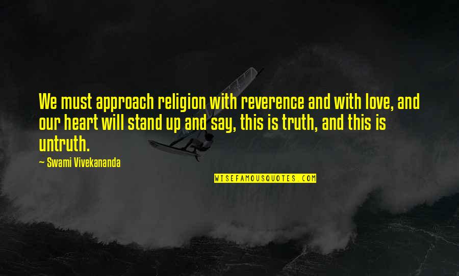 Stand With Truth Quotes By Swami Vivekananda: We must approach religion with reverence and with Stand With Truth Quotes By Swami Vivekananda: We must approach religion with reverence and with