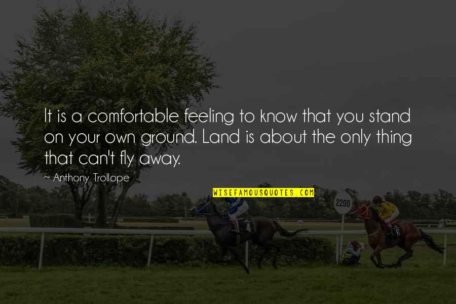 Stand Your Ground Quotes By Anthony Trollope: It is a comfortable feeling to know that