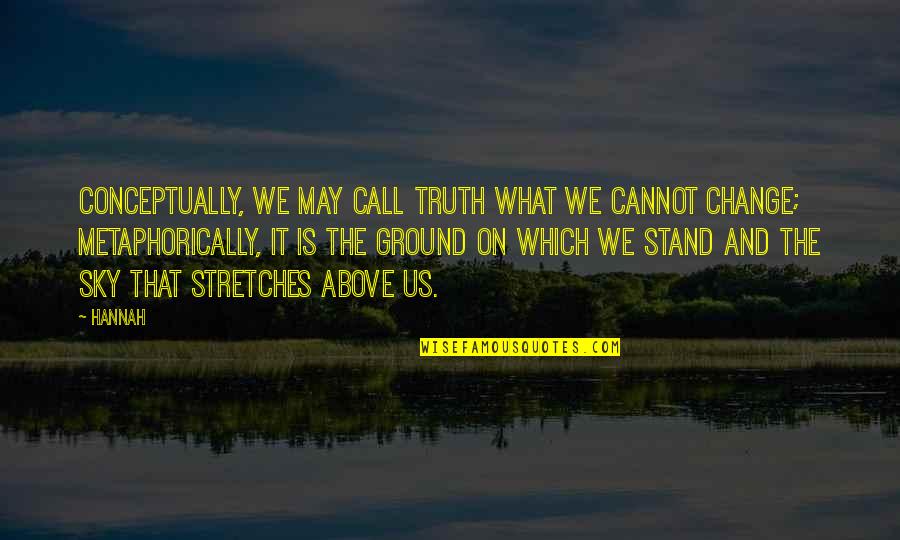 Stand Your Ground Quotes By Hannah: Conceptually, we may call truth what we cannot Stand Your Ground Quotes By Hannah: Conceptually, we may call truth what we cannot