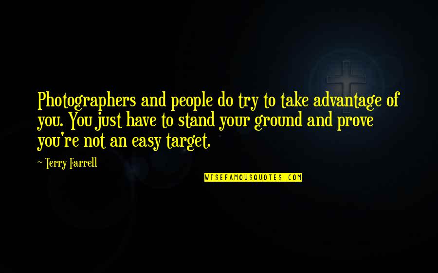 Stand Your Ground Quotes By Terry Farrell: Photographers and people do try to take advantage Stand Your Ground Quotes By Terry Farrell: Photographers and people do try to take advantage