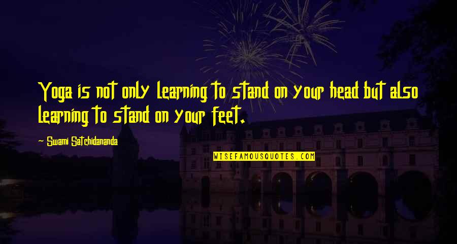 Stand Your Own Feet Quotes By Swami Satchidananda: Yoga is not only learning to stand on