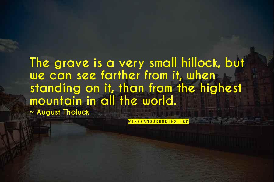 Standaarden Quotes By August Tholuck: The grave is a very small hillock, but