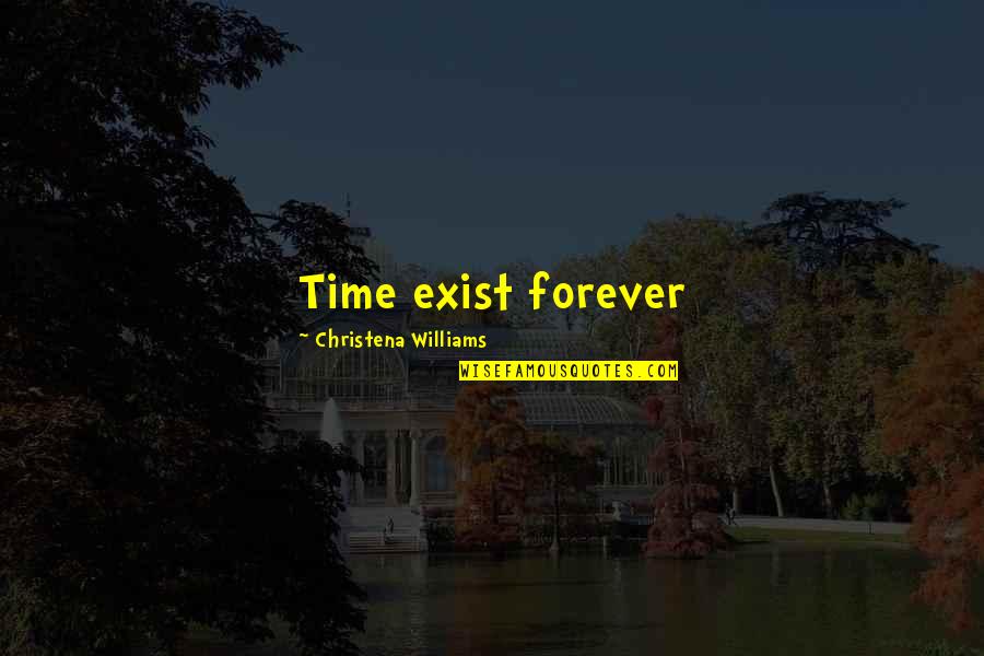 Standard Bearers Quotes By Christena Williams: Time exist forever