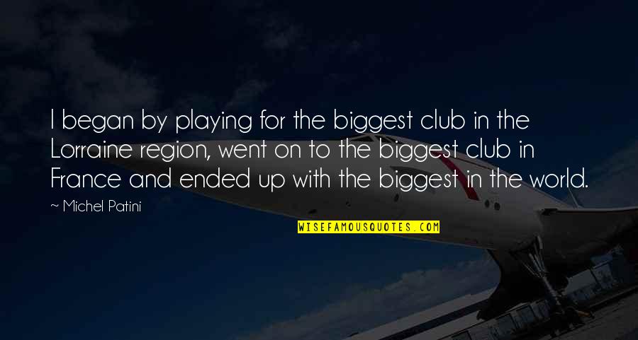Standard Costing Quotes By Michel Patini: I began by playing for the biggest club Standard Costing Quotes By Michel Patini: I began by playing for the biggest club