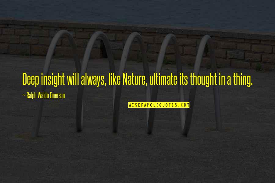 Standard Edibles Quotes By Ralph Waldo Emerson: Deep insight will always, like Nature, ultimate its Standard Edibles Quotes By Ralph Waldo Emerson: Deep insight will always, like Nature, ultimate its