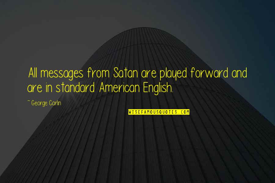 Standard English Quotes By George Carlin: All messages from Satan are played forward and
