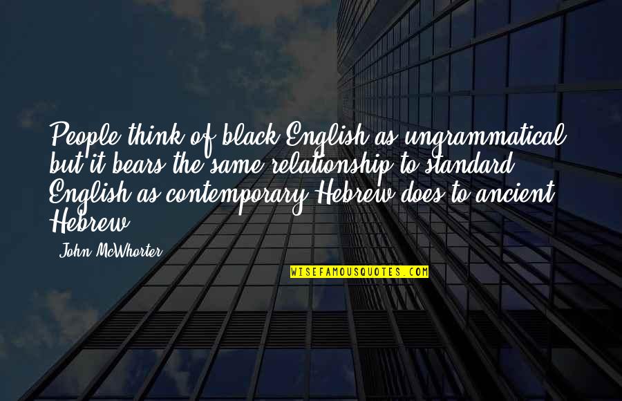 Standard English Quotes By John McWhorter: People think of black English as ungrammatical, but