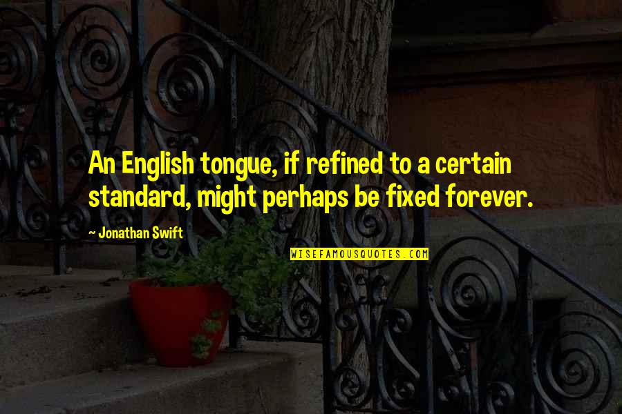 Standard English Quotes By Jonathan Swift: An English tongue, if refined to a certain