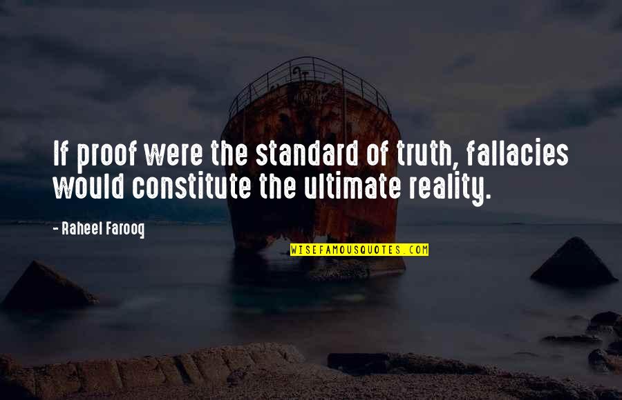 Standard Of Life Quotes By Raheel Farooq: If proof were the standard of truth, fallacies Standard Of Life Quotes By Raheel Farooq: If proof were the standard of truth, fallacies