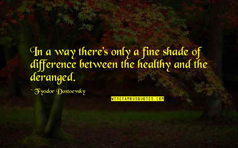 Standard Theory Quotes By Fyodor Dostoevsky: In a way there's only a fine shade
