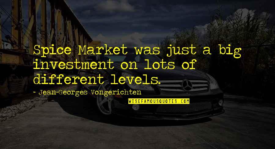 Standard Thermodynamics Quotes By Jean-Georges Vongerichten: Spice Market was just a big investment on