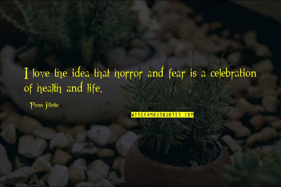 Standardele Societatii Quotes By Penn Jillette: I love the idea that horror and fear