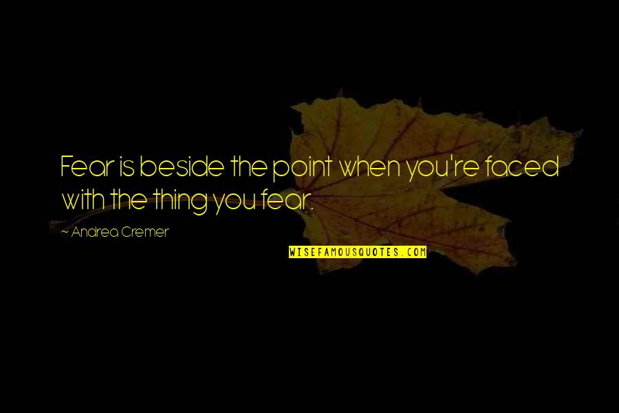 Standardising Potassium Quotes By Andrea Cremer: Fear is beside the point when you're faced