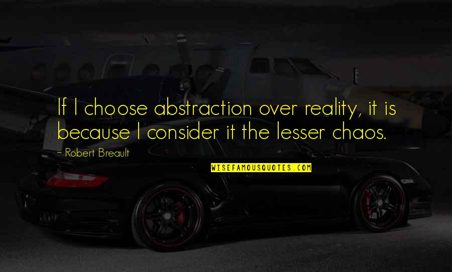 Standardism Quotes By Robert Breault: If I choose abstraction over reality, it is Standardism Quotes By Robert Breault: If I choose abstraction over reality, it is