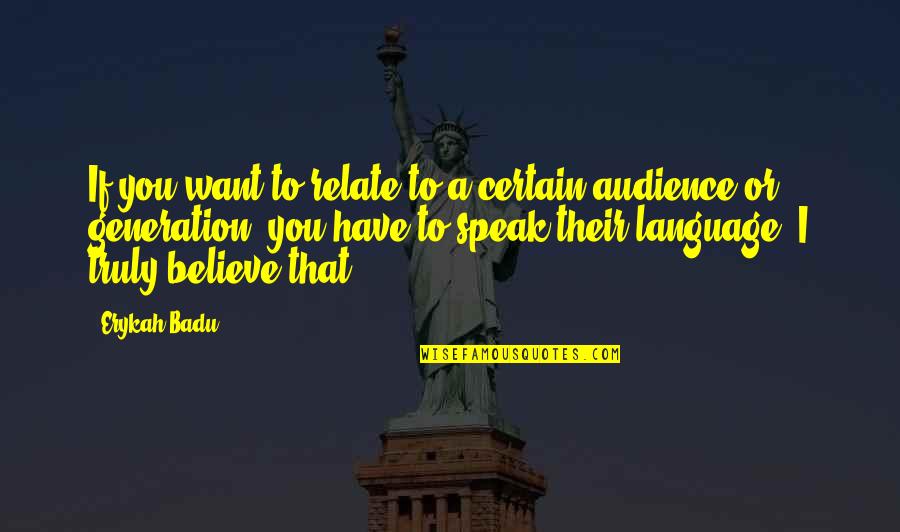 Standardized Education Quotes By Erykah Badu: If you want to relate to a certain Standardized Education Quotes By Erykah Badu: If you want to relate to a certain