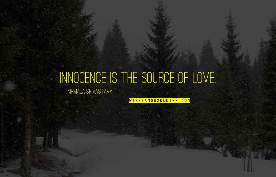 Standardized Education Quotes By Nirmala Srivastava: Innocence is the source of love. Standardized Education Quotes By Nirmala Srivastava: Innocence is the source of love.