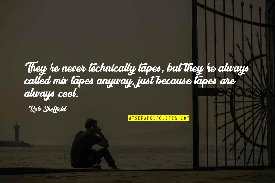 Standardized Education Quotes By Rob Sheffield: They're never technically tapes, but they're always called