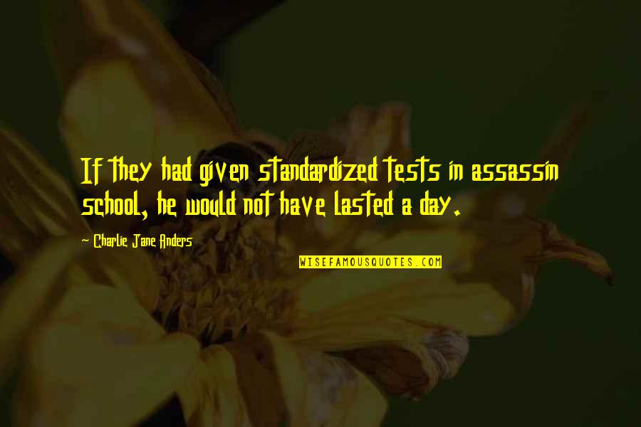 Standardized Tests Quotes By Charlie Jane Anders: If they had given standardized tests in assassin
