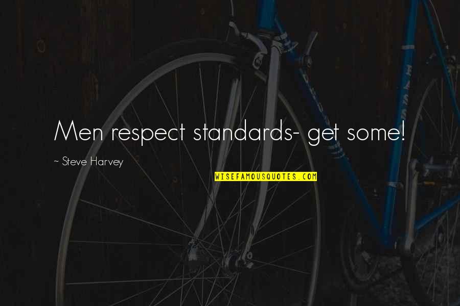 Standards And Respect Quotes By Steve Harvey: Men respect standards- get some!