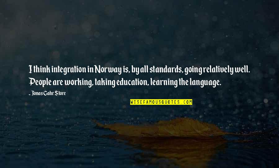 Standards In Education Quotes By Jonas Gahr Store: I think integration in Norway is, by all