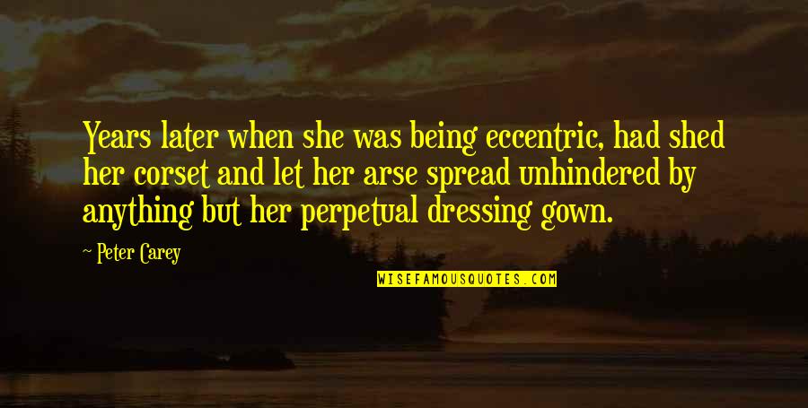 Standards In Education Quotes By Peter Carey: Years later when she was being eccentric, had