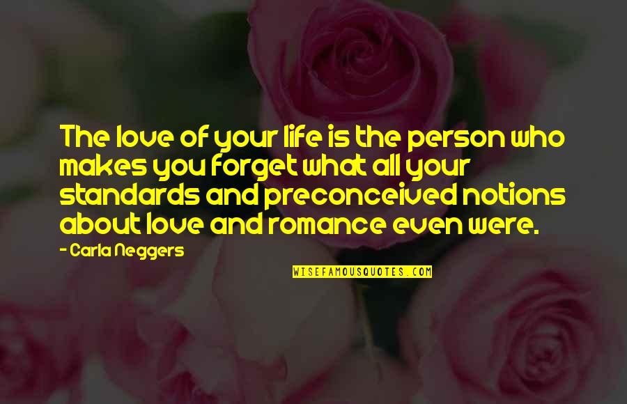 Standards In Life Quotes By Carla Neggers: The love of your life is the person