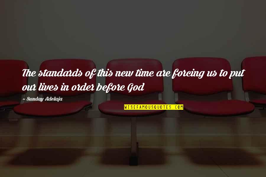 Standards In Life Quotes By Sunday Adelaja: The standards of this new time are forcing
