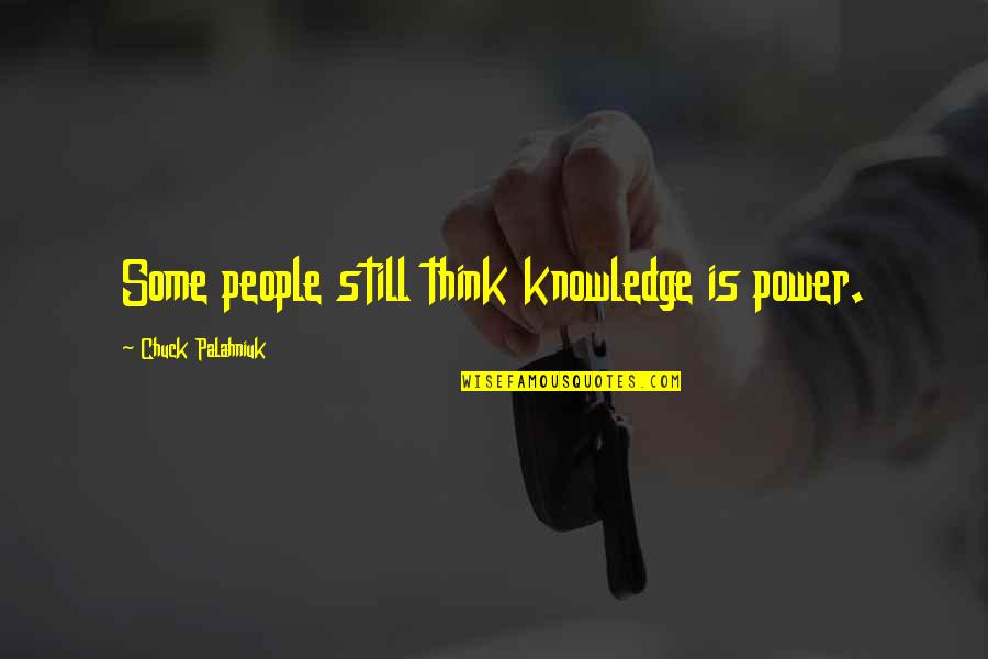 Standards Of Conduct Quotes By Chuck Palahniuk: Some people still think knowledge is power.