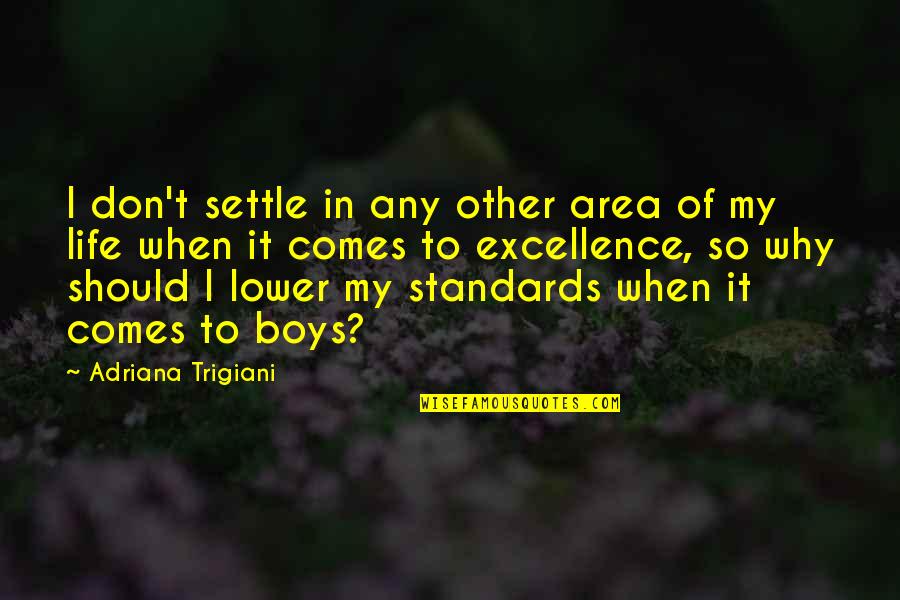 Standards Of Life Quotes By Adriana Trigiani: I don't settle in any other area of