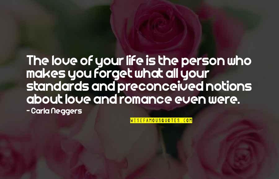 Standards Of Life Quotes By Carla Neggers: The love of your life is the person