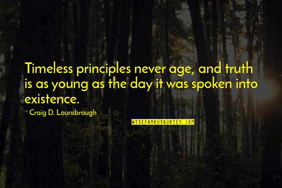 Standards Of Life Quotes By Craig D. Lounsbrough: Timeless principles never age, and truth is as