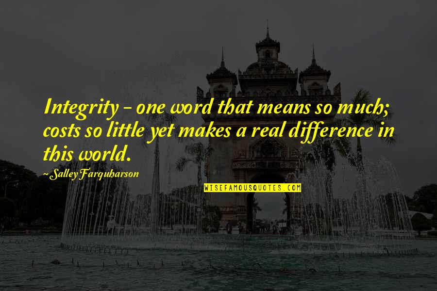 Standards Of Life Quotes By Salley Farquharson: Integrity - one word that means so much;