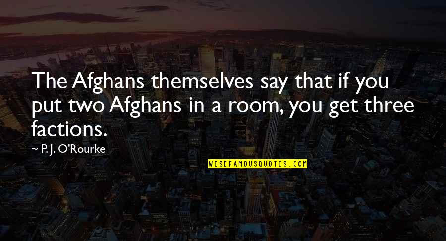 Standards Of Time Quotes By P. J. O'Rourke: The Afghans themselves say that if you put