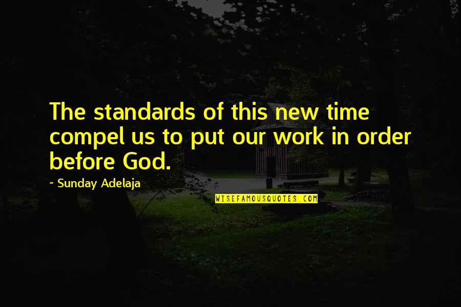 Standards Of Time Quotes By Sunday Adelaja: The standards of this new time compel us