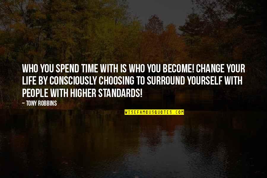 Standards Of Time Quotes By Tony Robbins: Who you spend time with is who you