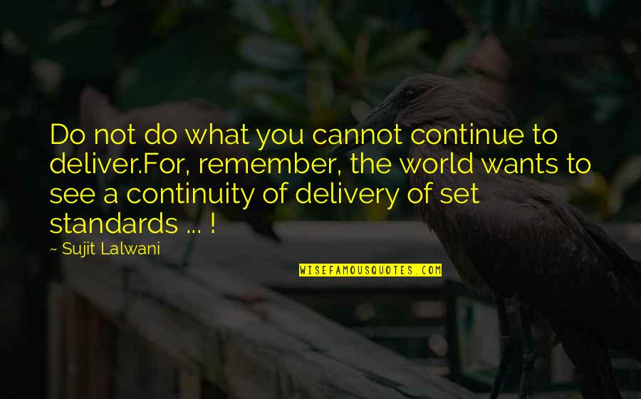 Standards Quotes And Quotes By Sujit Lalwani: Do not do what you cannot continue to