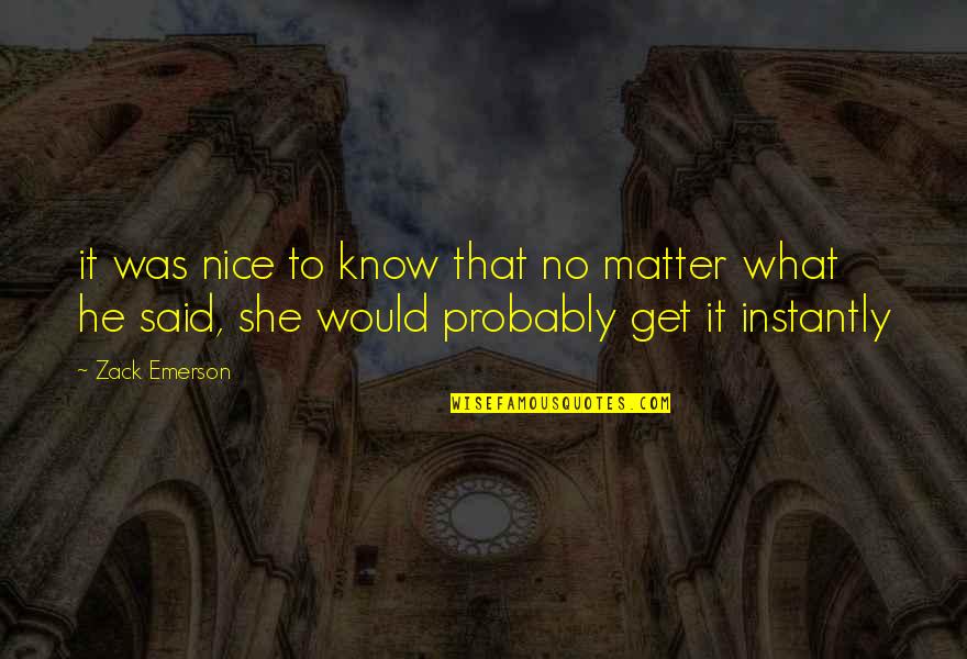 Standardsand Quotes By Zack Emerson: it was nice to know that no matter