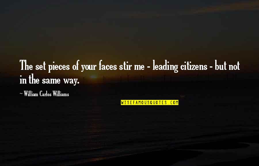 Standarts Quotes By William Carlos Williams: The set pieces of your faces stir me Standarts Quotes By William Carlos Williams: The set pieces of your faces stir me