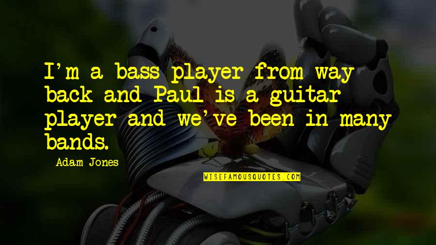 Standefer Health Quotes By Adam Jones: I'm a bass player from way back and