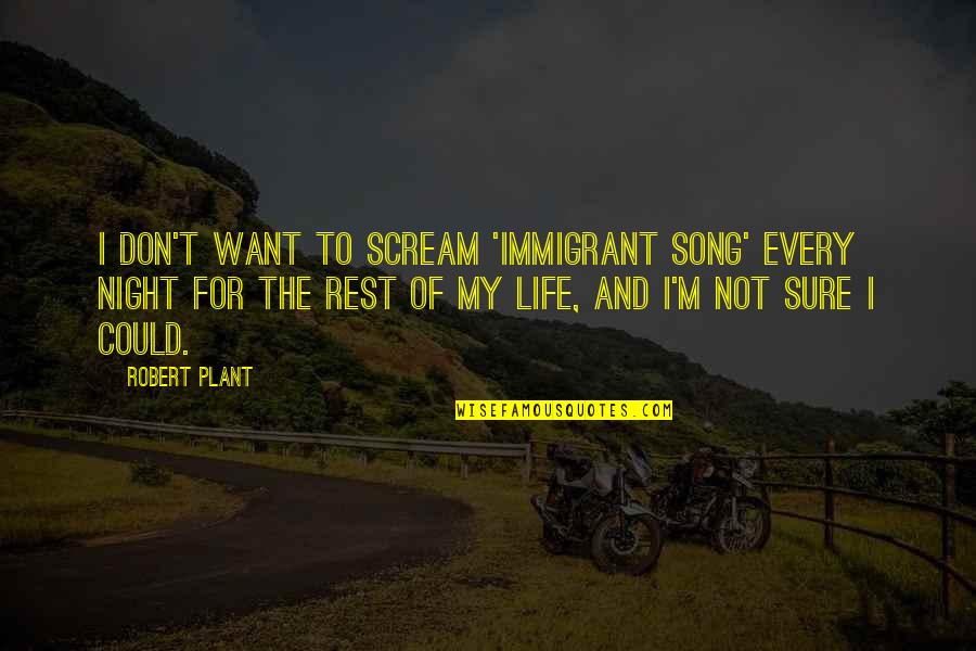 Standefer Health Quotes By Robert Plant: I don't want to scream 'Immigrant Song' every