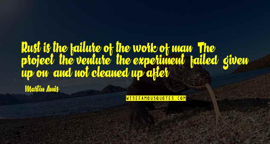Standen Engineering Quotes By Martin Amis: Rust is the failure of the work of Standen Engineering Quotes By Martin Amis: Rust is the failure of the work of