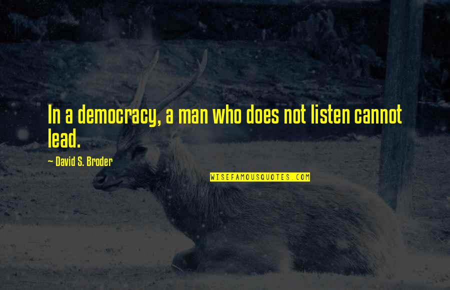 Standen Quotes By David S. Broder: In a democracy, a man who does not