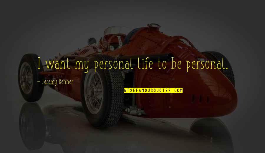 Stander Movie Quotes By Jeremy Renner: I want my personal life to be personal.