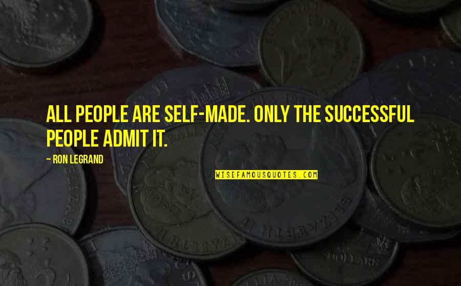 Standerfer Stoneworks Quotes By Ron LeGrand: All people are self-made. Only the successful people