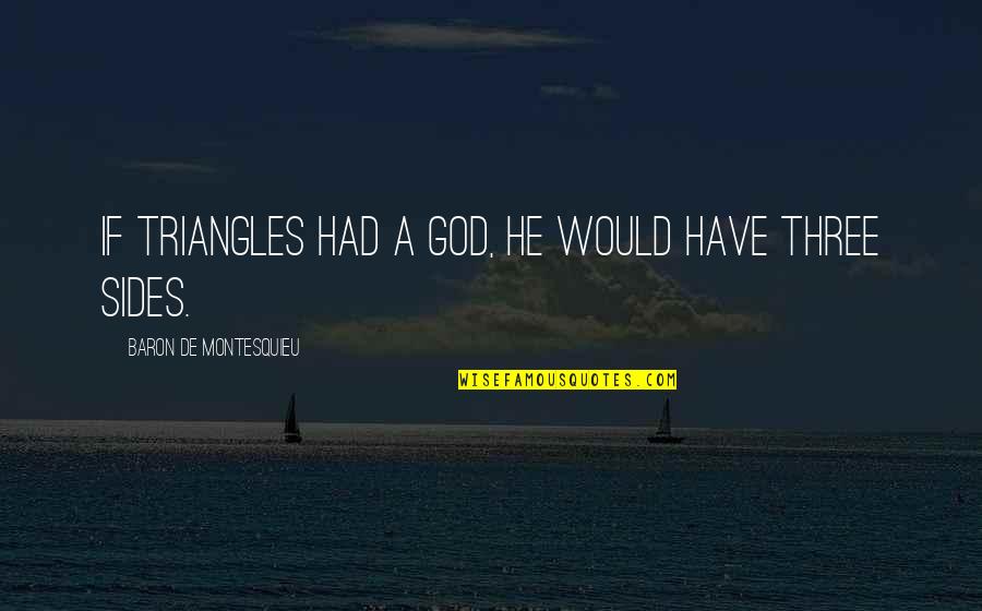 Standers Church Quotes By Baron De Montesquieu: If triangles had a god, he would have