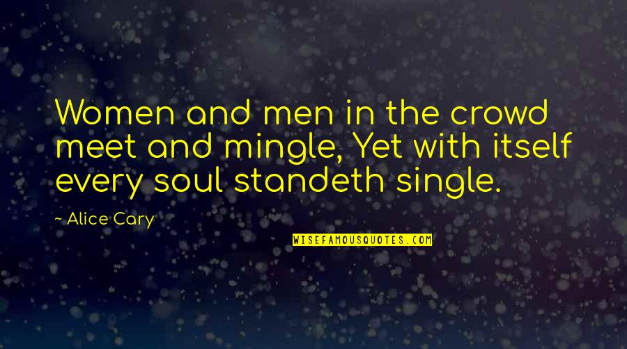 Standeth Quotes By Alice Cary: Women and men in the crowd meet and