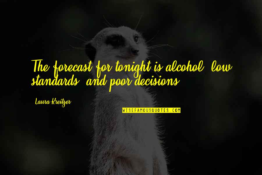 Standhalten Survival Quotes By Laura Kreitzer: The forecast for tonight is alcohol, low standards,