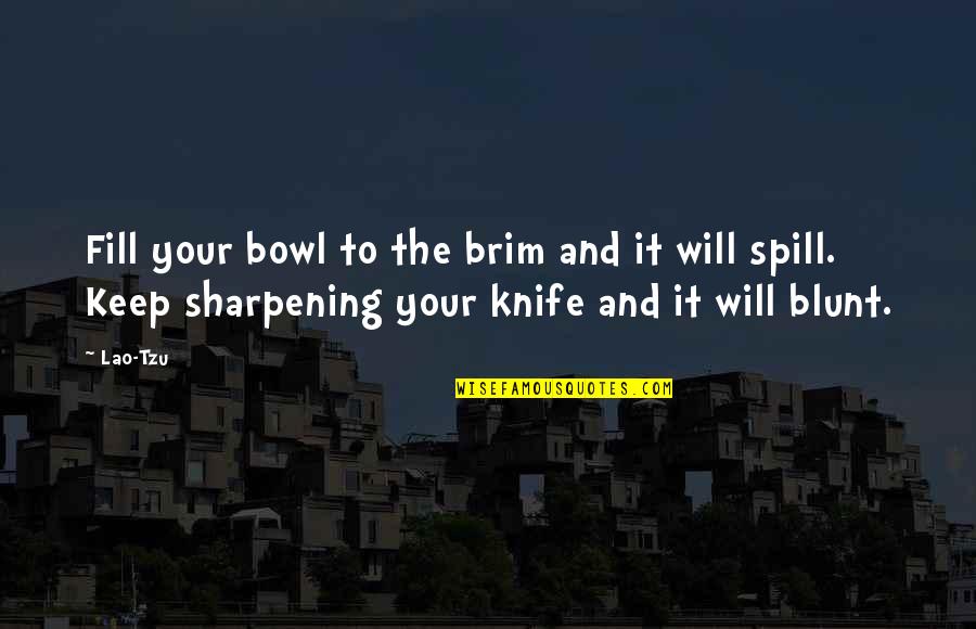 Standifer Place Quotes By Lao-Tzu: Fill your bowl to the brim and it