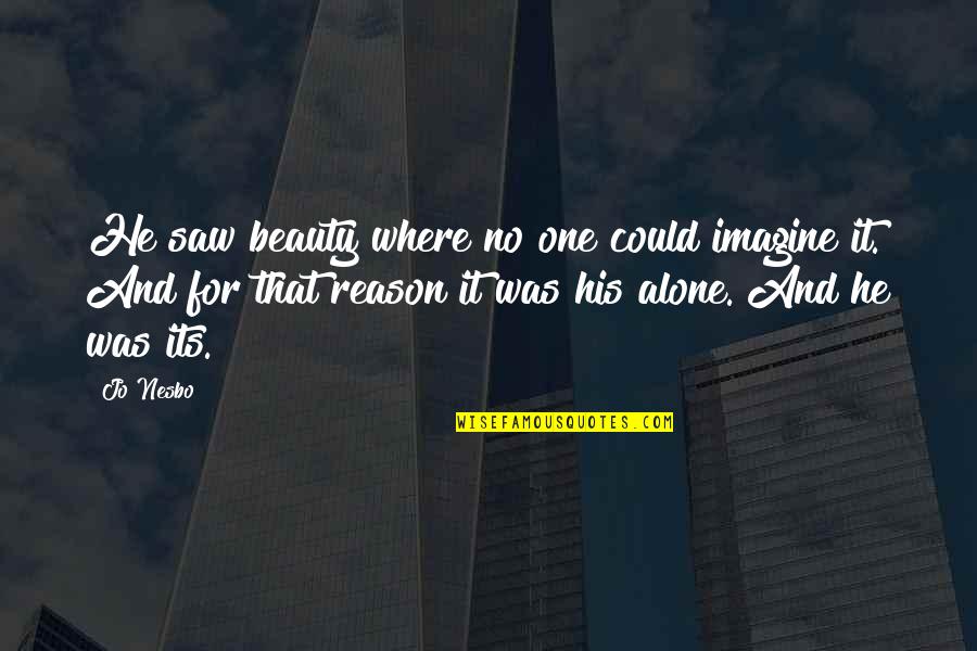 Standiford Mobile Quotes By Jo Nesbo: He saw beauty where no one could imagine Standiford Mobile Quotes By Jo Nesbo: He saw beauty where no one could imagine