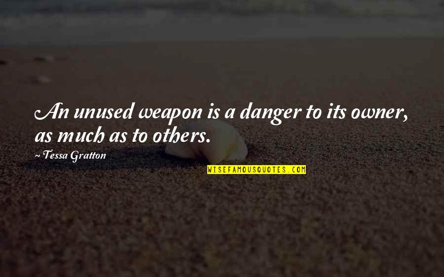 Standiford Mobile Quotes By Tessa Gratton: An unused weapon is a danger to its Standiford Mobile Quotes By Tessa Gratton: An unused weapon is a danger to its